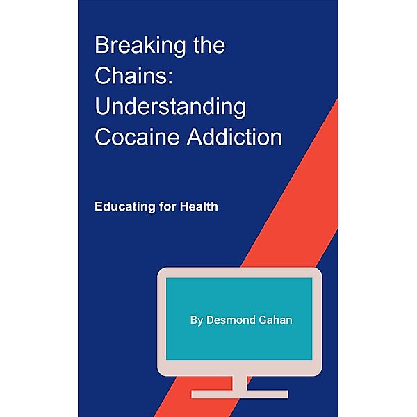 Breaking the Chains: Understanding Cocaine Addiction, Desmond Gahan