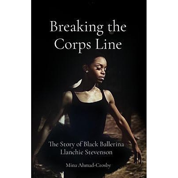 Breaking the Corps Line / Muminah Ahmad, Mina Ahmad-Crosby