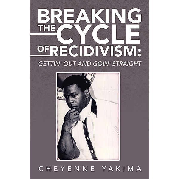 Breaking the Cycle of Recidivism:, Cheyenne Yakima