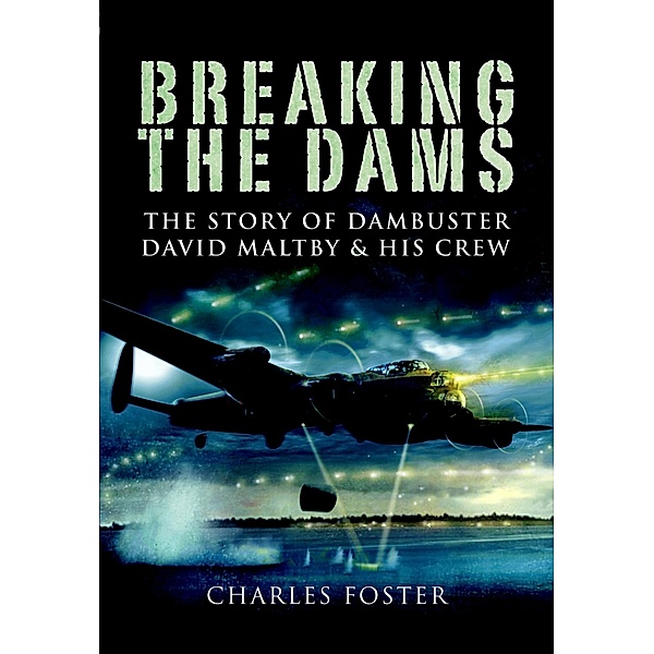 Breaking the Dams / Pen & Sword Aviation, Charles Foster