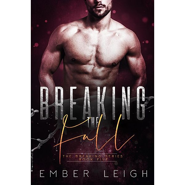 Breaking the Fall (The Breaking Series, #5) / The Breaking Series, Ember Leigh