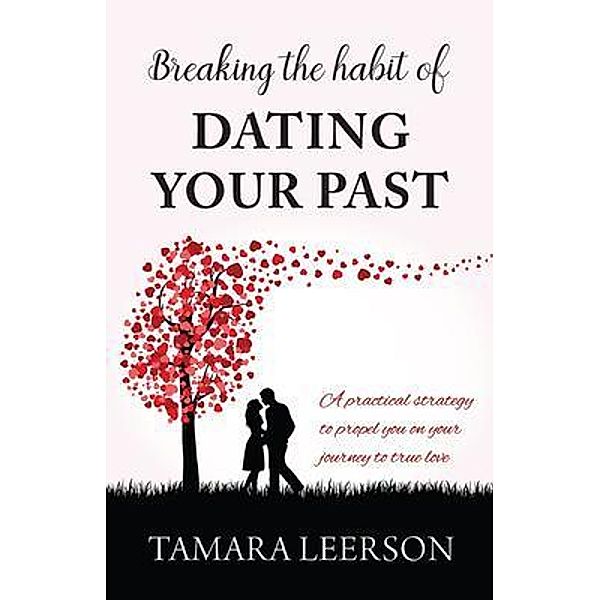 Breaking the Habit of Dating Your Past, Tamara Leerson