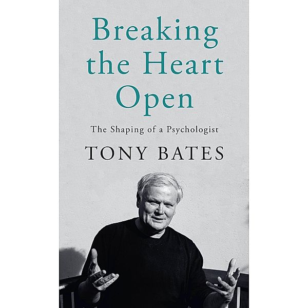 Breaking the Heart Open, Tony Bates