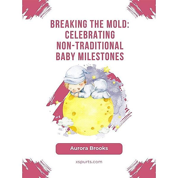 Breaking the Mold- Celebrating Non-Traditional Baby Milestones, Aurora Brooks