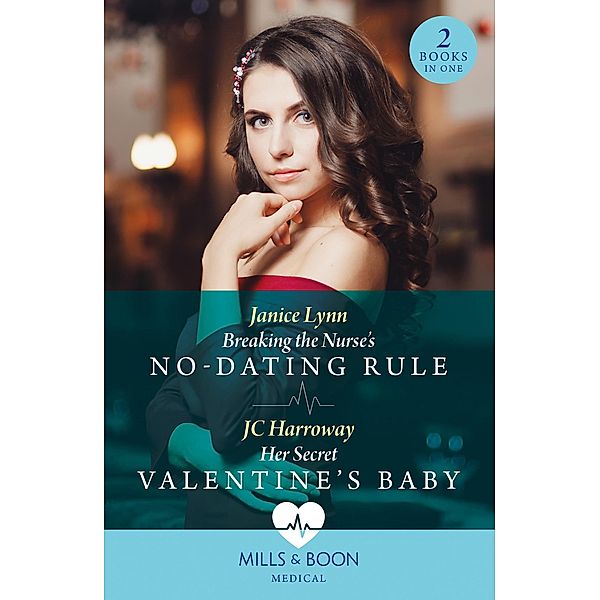 Breaking The Nurse's No-Dating Rule / Her Secret Valentine's Baby, Janice Lynn, JC Harroway