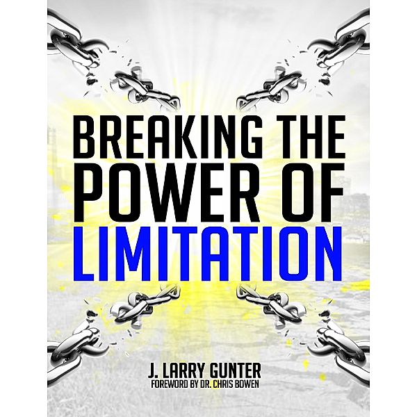 Breaking the Power of Limitation, J. Larry Gunter