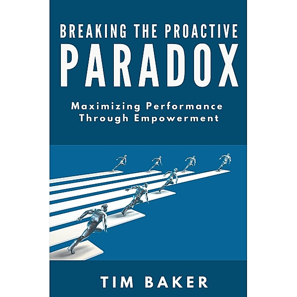 Breaking the Proactive Paradox, Tim Baker