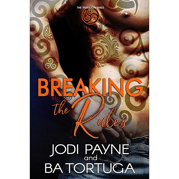 Breaking the Rules (The Triskelion Series, #1) / The Triskelion Series, Jodi Payne, BA Tortuga