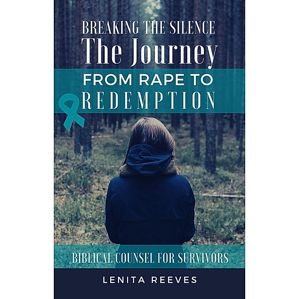 Breaking the Silence: The Journey from Rape to Redemption, Lenita Reeves