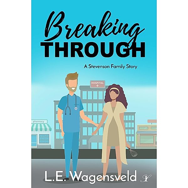 Breaking Through (A Stevenson Family Story, #2) / A Stevenson Family Story, L. E. Wagensveld