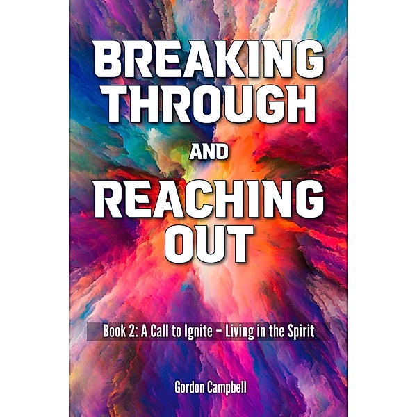 Breaking Through and Reaching Out (Book Two, #2) / Book Two, Gordon Campbell