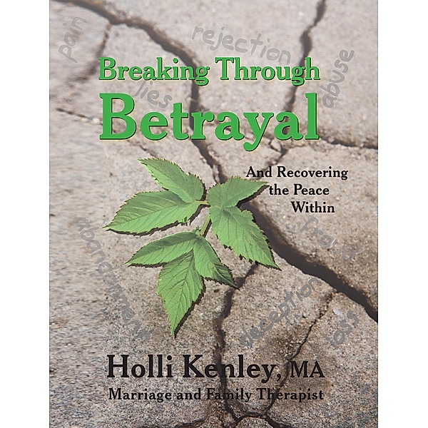 Breaking Through Betrayal / Loving Healing Press, Holli Kenley