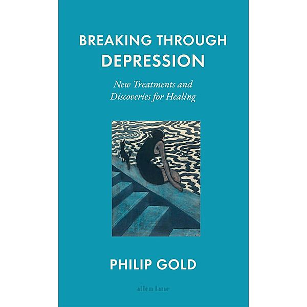 Breaking Through Depression, Philip Gold