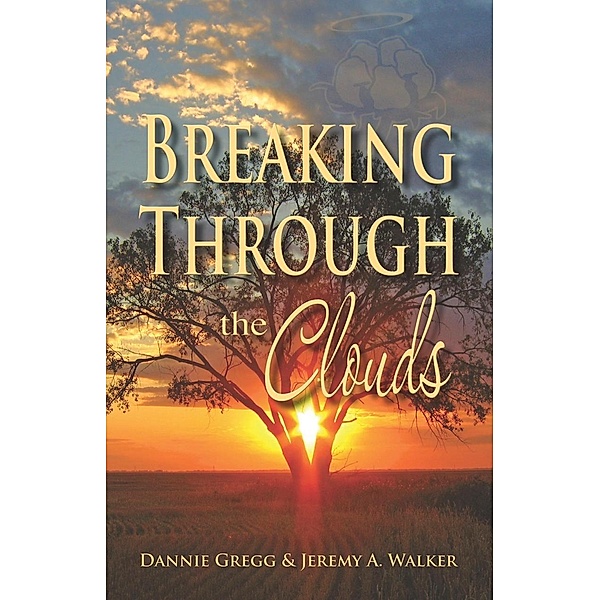 Breaking Through the Clouds, Dannie Gregg, Jeremy A. Walker