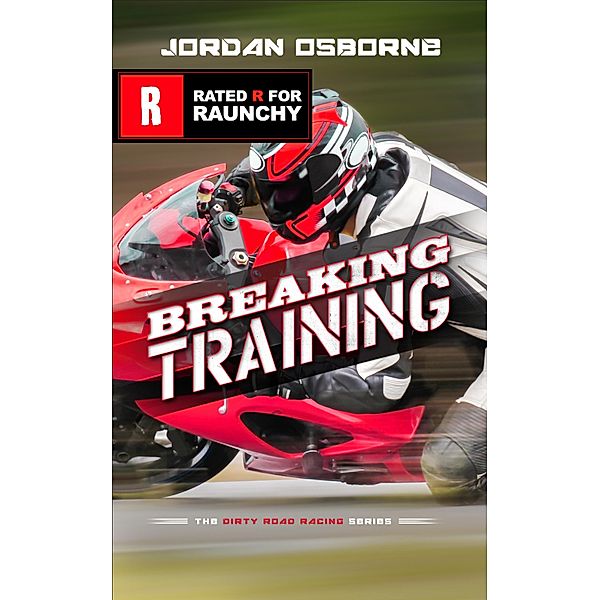 Breaking Training (The Dirty Motorcycle Road Racing Series, #1) / The Dirty Motorcycle Road Racing Series, Jordan Osborne