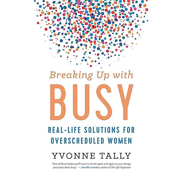 Breaking Up with Busy, Yvonne Tally