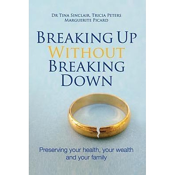Breaking Up Without Breaking Down, Tina Sinclair, Tricia Peters, Marguerite Picard