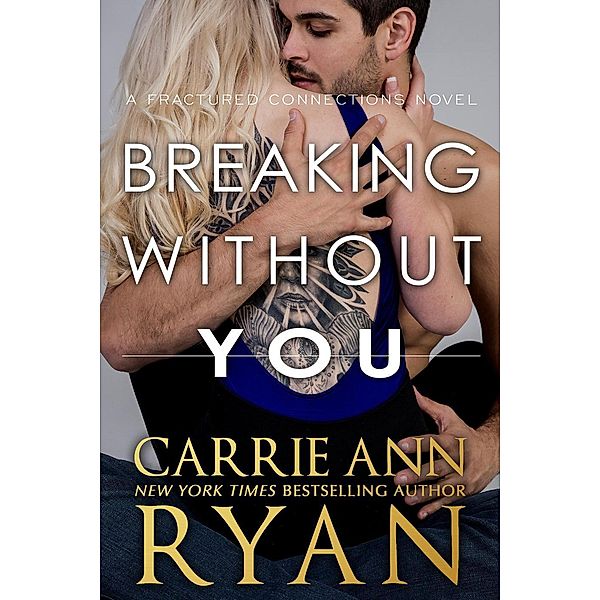 Breaking Without You (Fractured Connections, #1) / Fractured Connections, Carrie Ann Ryan