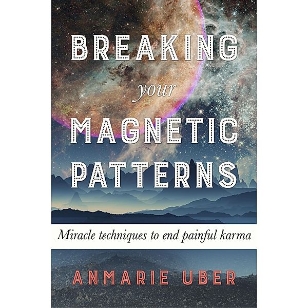 Breaking Your Magnetic Patterns (Breaking Free Series, #1) / Breaking Free Series, Anmarie Uber