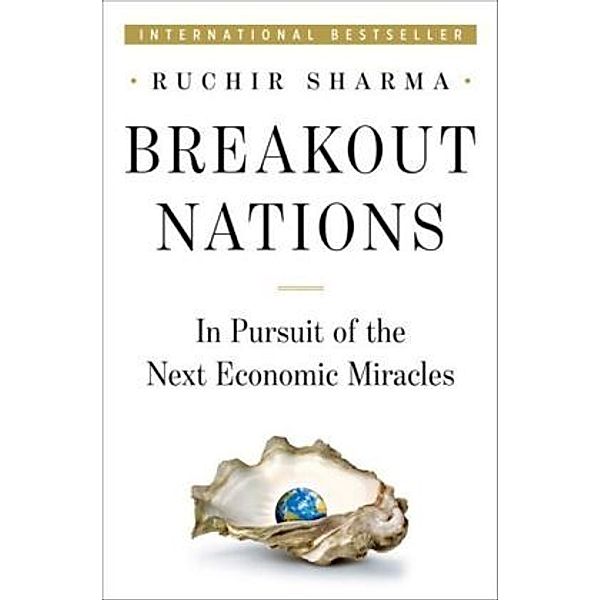 Breakout Nations - In Pursuit of the Next Economic  Miracles, Ruchir Sharma