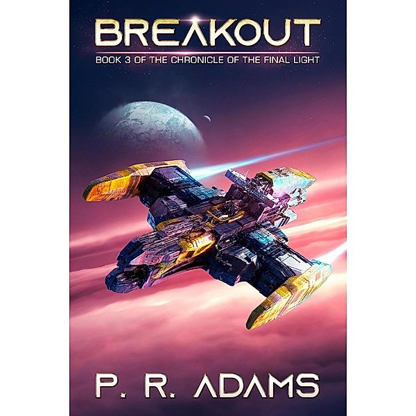 Breakout (The Chronicle of the Final Light, #3) / The Chronicle of the Final Light, P R Adams