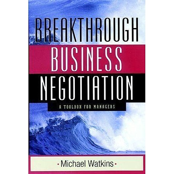 Breakthrough Business Negotiation, Michael Watkins
