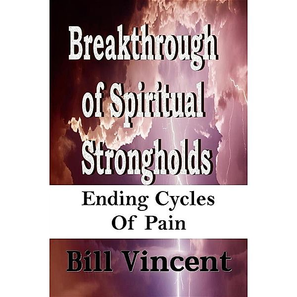 Breakthrough of Spiritual Strongholds, Bill Vincent