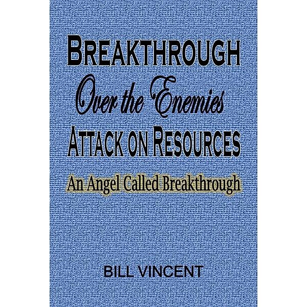 Breakthrough Over the Enemies Attack on Resources, Bill Vincent