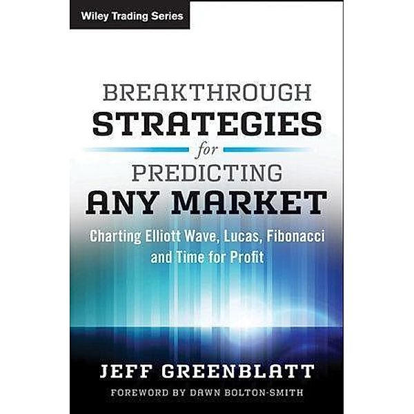 Breakthrough Strategies for Predicting Any Market / Wiley Trading Series, Jeff Greenblatt