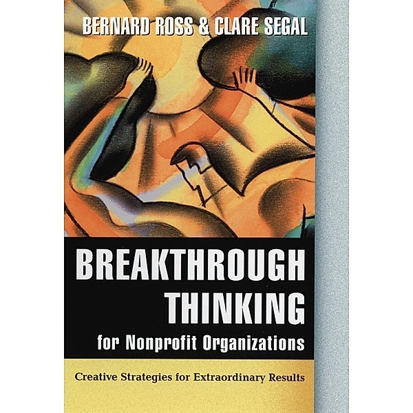 Breakthrough Thinking for Nonprofit Organizations, Bernard Ross, Clare Segal