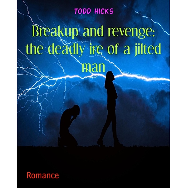 Breakup and revenge: the deadly ire of a jilted man, Todd Hicks