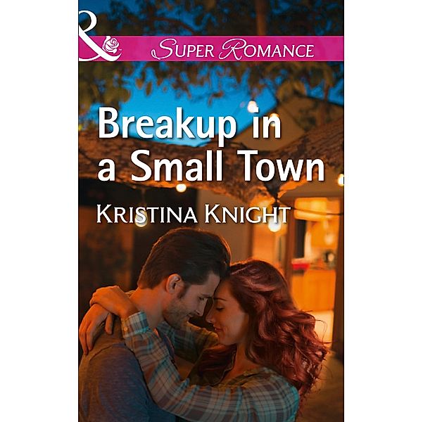 Breakup In A Small Town (Mills & Boon Superromance) (A Slippery Rock Novel, Book 3) / Mills & Boon Superromance, Kristina Knight