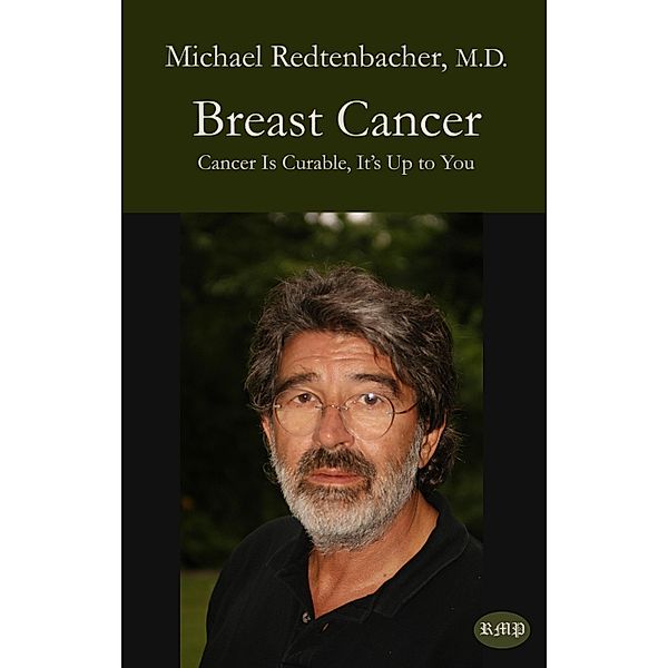 Breast Cancer / Cancer Is Curable, It's Up to You, Michael Redtenbacher M. D.