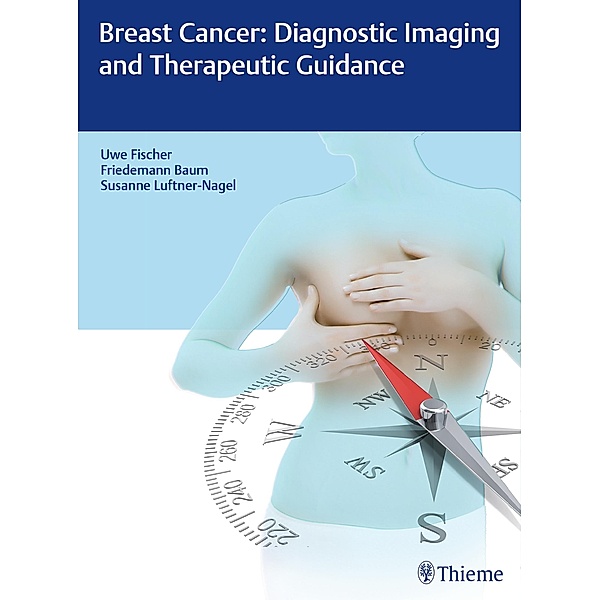 Breast Cancer: Diagnostic Imaging and Therapeutic Guidance, Uwe Fischer, Friedemann Baum, Susanne Luftner-Nagel