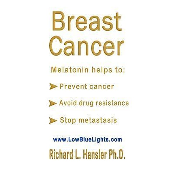 Breast Cancer: Melatonin Helps to / Richard  Hansler, Richard Hansler