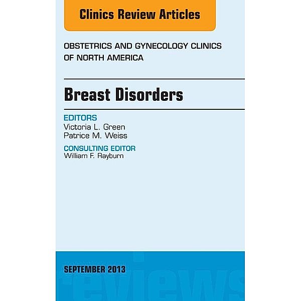 Breast Disorders, An Issue of Obstetric and Gynecology Clinics, Victoria L. Green, Patrice M Weiss