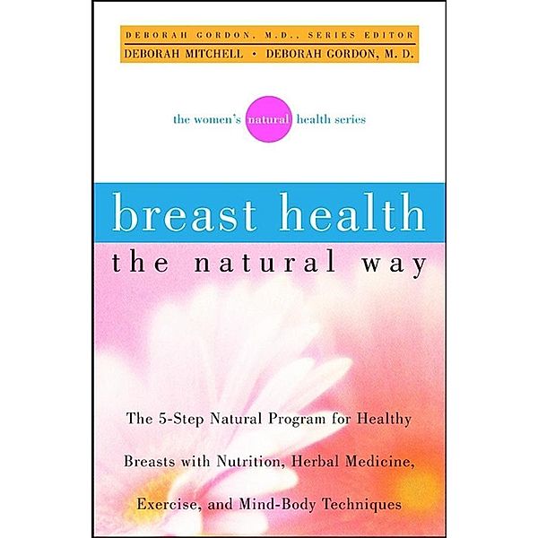 Breast Health the Natural Way, Deborah Mitchell, Deborah Gordon