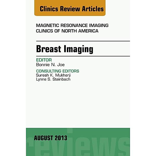 Breast Imaging, An Issue of Magnetic Resonance Imaging Clinics, Bonnie N. Joe