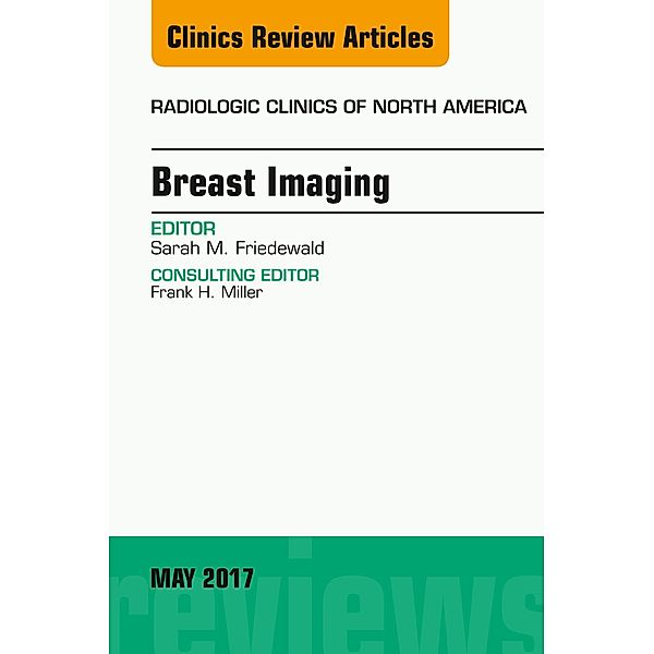 Breast Imaging, An Issue of Radiologic Clinics of North America, Sarah M. Friedewald