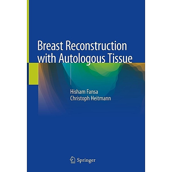 Breast Reconstruction with Autologous Tissue, Hisham Fansa, Christoph Heitmann
