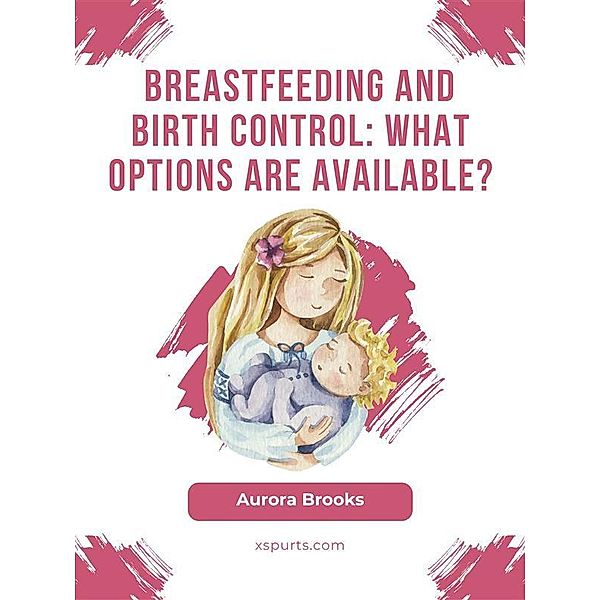 Breastfeeding and birth control: What options are available?, Aurora Brooks