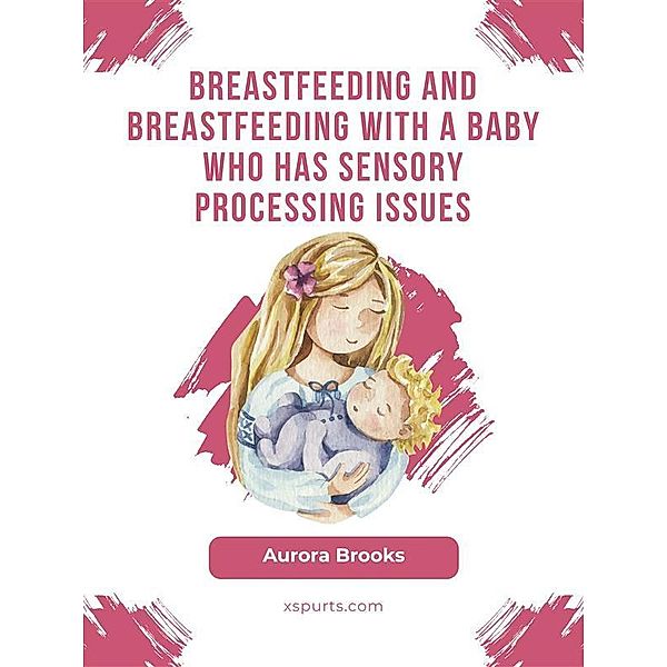 Breastfeeding and breastfeeding with a baby who has sensory processing issues, Aurora Brooks