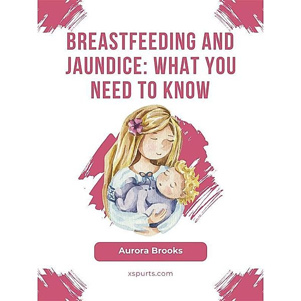 Breastfeeding and jaundice: What you need to know, Aurora Brooks