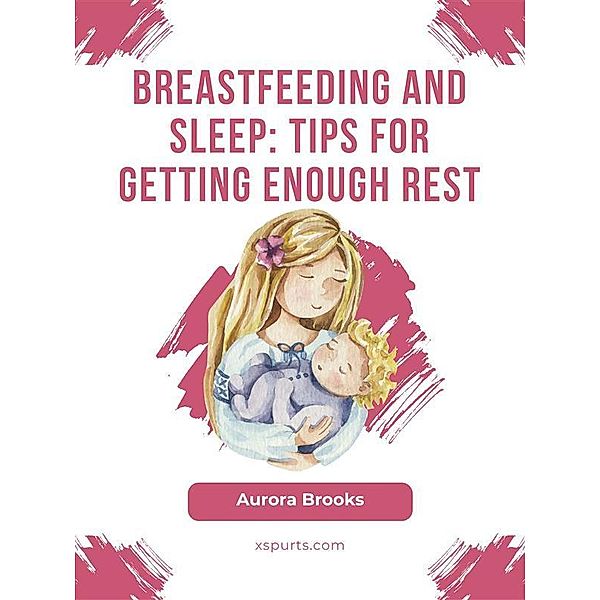 Breastfeeding and sleep: Tips for getting enough rest, Aurora Brooks