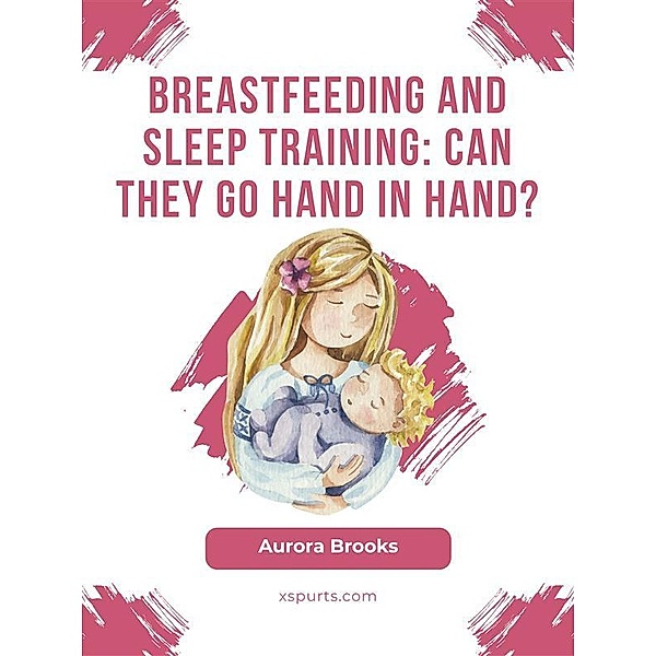 Breastfeeding and sleep training: Can they go hand in hand?, Aurora Brooks