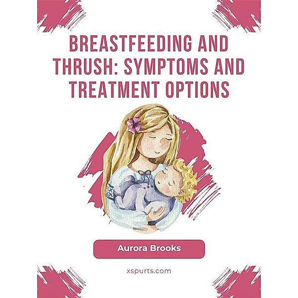 Breastfeeding and thrush: Symptoms and treatment options, Aurora Brooks