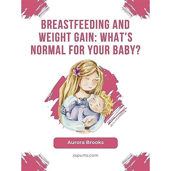 Breastfeeding and weight gain: What's normal for your baby?, Aurora Brooks