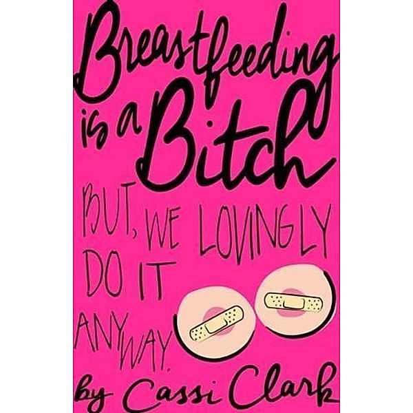 Breastfeeding is a Bitch, Cassi Clark