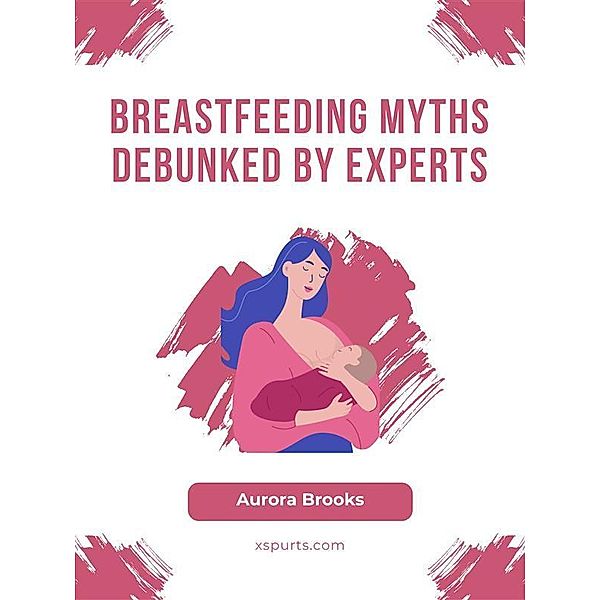 Breastfeeding Myths Debunked by Experts, Aurora Brooks