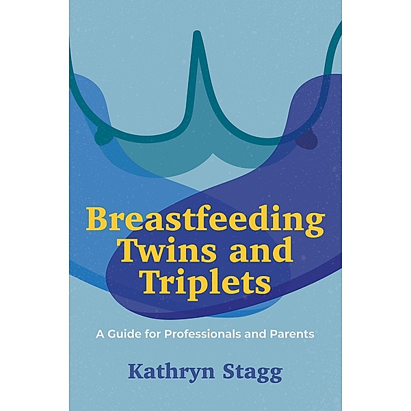 Breastfeeding Twins and Triplets, Kathryn Stagg